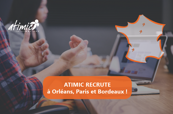 ATIMIC RECRUTE A ORLEANS PARIS ET BORDEAUX